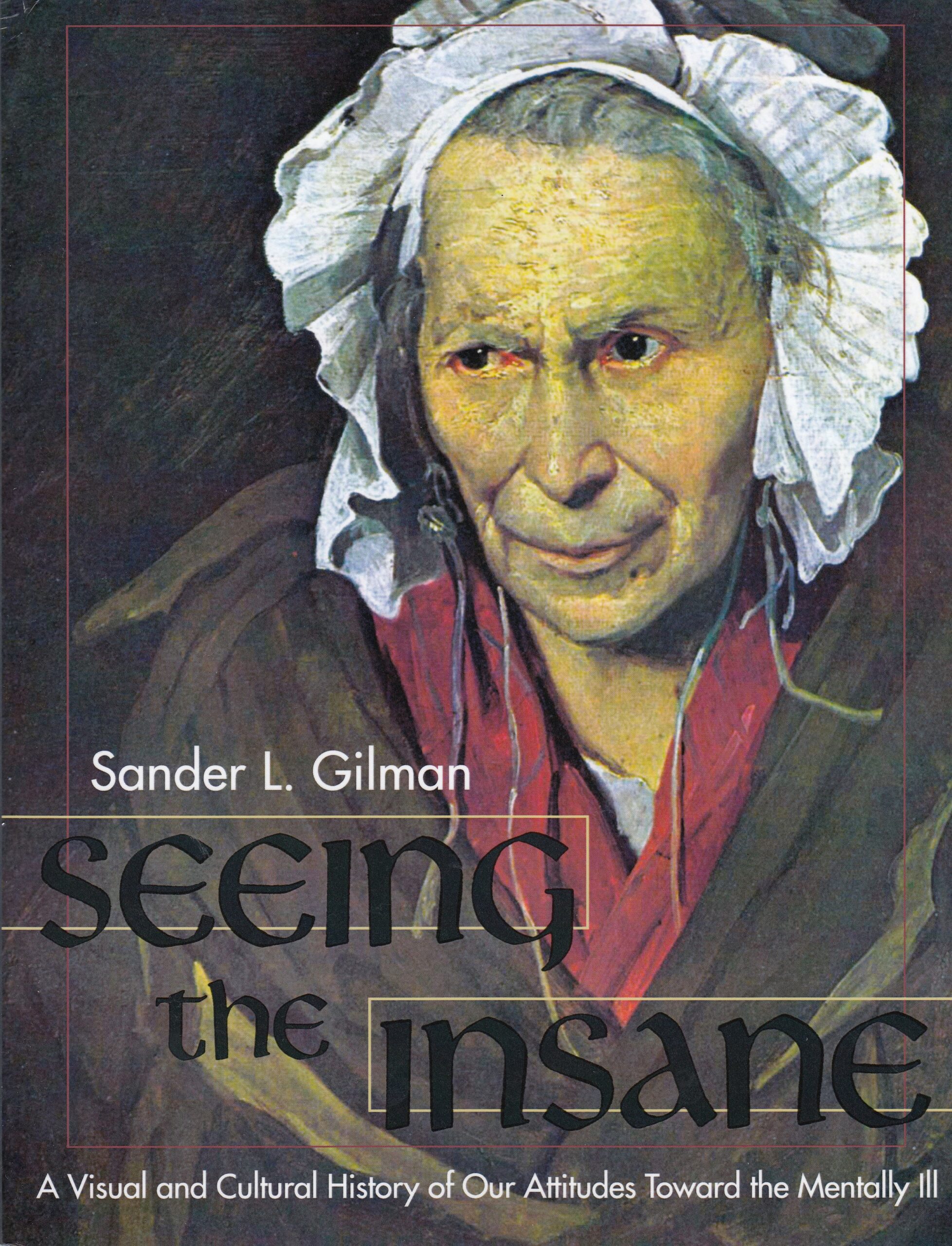 Sander L. Gilman: „Seeing the Insane“